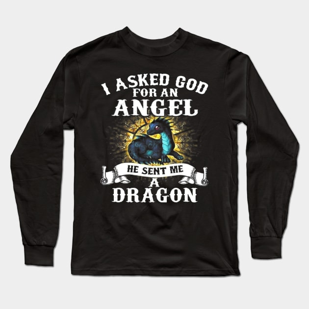 I Asked God For An Angel He Sent Me A Dragon Long Sleeve T-Shirt by omorihisoka